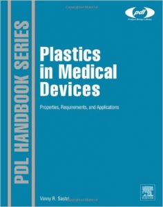Plastics in Medical Devices: Properties, Requirements and Applications (Plastics Design Library) 1st Edition